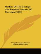 Outline Of The Geology And Physical Features Of Maryland (1893)