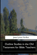 Outline Studies in the Old Testament for Bible Teachers