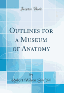 Outlines for a Museum of Anatomy (Classic Reprint)