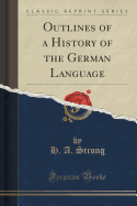 Outlines of a History of the German Language (Classic Reprint)