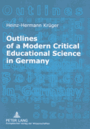 Outlines of a Modern Critical Educational Science in Germany: Discourses and Fields of Research - Krger, Heinz-Hermann