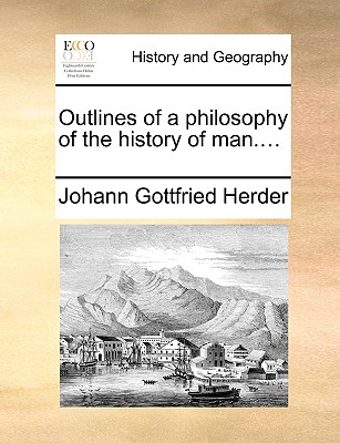 Outlines of a philosophy of the history of man.... - Herder, Johann Gottfried