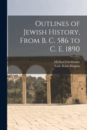 Outlines of Jewish History, from B. C. 586 to C. E. 1890