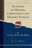 Outlines of Modern Christianity and Modern Science (Classic Reprint)