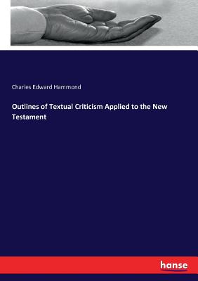 Outlines of Textual Criticism Applied to the New Testament - Hammond, Charles Edward