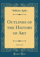 Outlines of the History of Art, Vol. 2 of 2 (Classic Reprint)