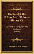 Outlines of the Philosophy of Universal History V1: Applied to Language and Religion (1854)