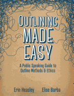 Outlining Made Easy: A Public Speaking Guide to Outline Methods, and Ethics