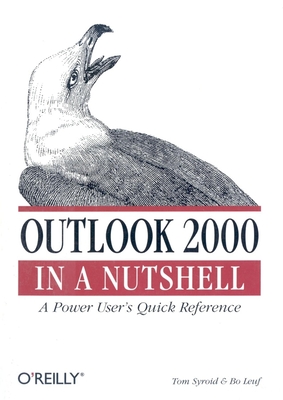 Outlook 2000 in a Nutshell: A Power User's Quick Reference - Syroid, Tom, and Leuf, Bo