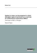 Outlook on labor cost development in China (Shanghai region in particular) as a road map for multinational corporations (MNCs): Challenges for MNCs in Shanghai