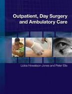 Outpatient, Day Surgery and Ambulatory Care - Howatson-Jones, Lioba, Mrs. (Editor), and Ellis, Peter (Editor)