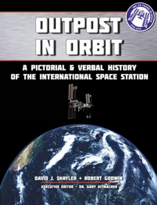 Outpost in Orbit: A Pictorial & Verbal History of the Space Station - Shayler, David J, and Godwin, Robert, and Kitmacher, Gary, Dr. (Editor)