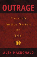 Outrage : Canada's justice system on trial