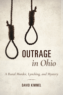 Outrage in Ohio: A Rural Murder, Lynching, and Mystery