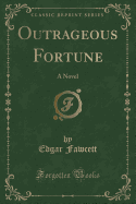 Outrageous Fortune: A Novel (Classic Reprint)