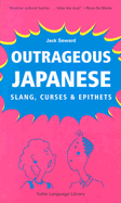 Outrageous Japanese: Slang, Curses and Epithets