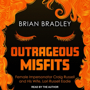 Outrageous Misfits: Female Impersonator Craig Russell and His Wife, Lori Russell Eadie
