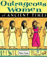 Outrageous Women of Ancient Times