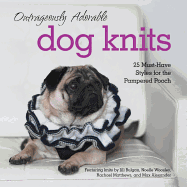 Outrageously Adorable Dog Knits: 25 Must-Have Styles for the Pampered Pooch