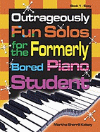 Outrageously Fun Solos for the Formerly Bored Piano Student - Book 1, Easy - Kelsey, Martha Sherrill (Composer)