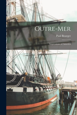 Outre-mer: Impressions of America - Bourget, Paul 1852-1935