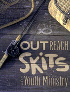 Outreach Skits for Youth Ministry: 24 Seeker Sensitive Skits for Youth Gatherings, 128 Pages