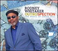 Outrospection: The Music of Gregg Hill - Rodney Whitaker