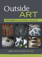 Outside Art: Craft Projects for Your Outdoor Living Spaces
