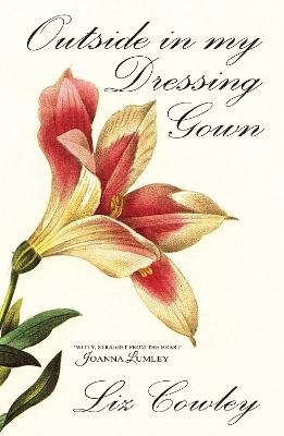 Outside in My Dressing Gown: Poems for Garden Lovers - Cowley, Liz