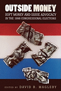 Outside Money: Soft Money and Issue Advocacy in the 1998 Congressional Elections