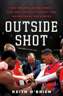 Outside Shot: Big Dreams, Hard Times, and One County's Quest for Basketball Greatness