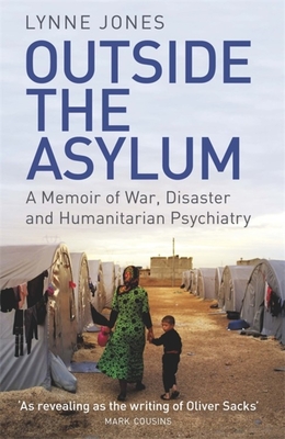 Outside the Asylum: A Memoir of War, Disaster and Humanitarian Psychiatry - Jones, Lynne