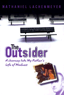 Outsider: A Journey Into My Father's Struggle with Madness