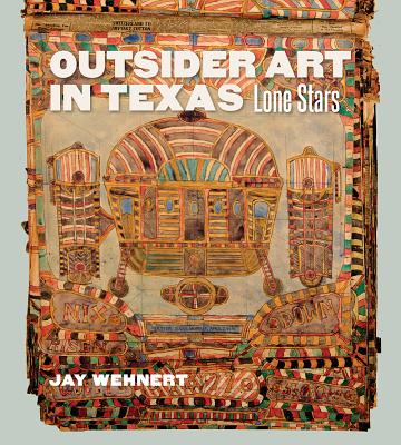 Outsider Art in Texas: Lone Stars - Wehnert, Jay