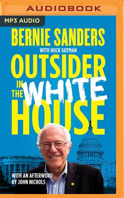 Outsider in the White House: Special Audio Edition - Sanders, Bernie, Senator, and Gutman, Huck, and Sutherland, Brian (Read by)