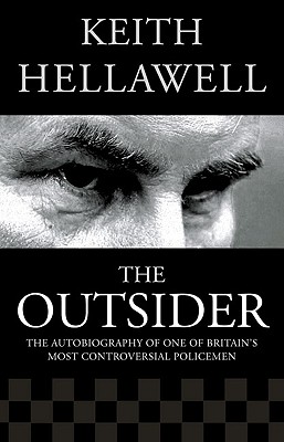 Outsider: The Autobiography of One of Britain's Most Controversial Policemen - Hellawell, Keith