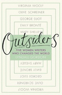 Outsiders: Five Women Writers Who Changed the World
