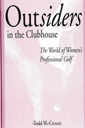 Outsiders in the Clubhouse: The World of Women's Professional Golf