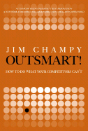 Outsmart: How to Do What Your Competitors Can't