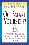 Outsmart Yourself!: 16 Proven Multiple Intelligence Strategies for Becoming Smarter Than You Think You Are