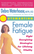 Outsmarting Female Fatigue: The 8 Energizing Strategies for Lifelong Vitality