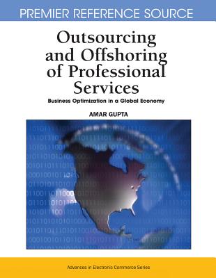 Outsourcing and Offshoring of Professional Services: Business Optimization in a Global Economy - Gupta, Amar