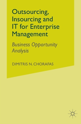 Outsourcing Insourcing and It for Enterprise Management: Business Opportunity Analysis - Chorafas, D