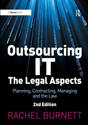 Outsourcing It - The Legal Aspects: Planning, Contracting, Managing and the Law - Burnett, Rachel