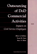 Outsourcing of DoD Commercial Activities: Impacts on Civil Service Employees - Robbert, Albert A, and National Defense Research Institute &U, and Elliott, Marc N