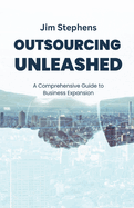 Outsourcing Unleashed: A Comprehensive Guide to Business Expansion