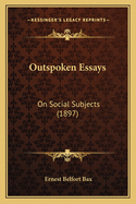 Outspoken Essays: On Social Subjects (1897)