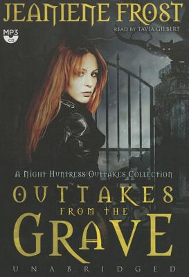 Outtakes from the Grave: A Night Huntress Outtakes Collection - Frost, Jeaniene, and Gilbert, Tavia (Read by)