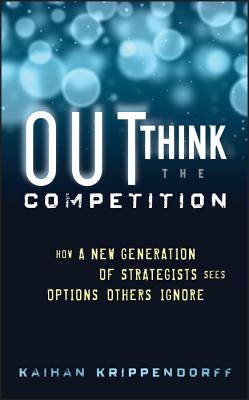 Outthink the Competition: How a New Generation of Strategists Sees Options Others Ignore - Krippendorff, Kaihan