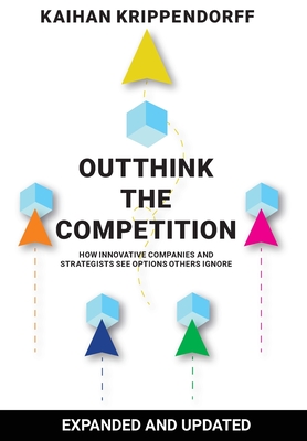 Outthink the Competition: How Innovative Companies and Strategists See Options Others Ignore - Krippendorff, Kaihan